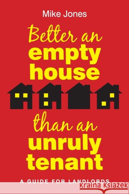 Better An Empty House Than An Unruly Tenant: A Guide for Landlords Mike Jones 9781914603235 Waterside Press