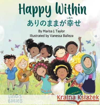 Happy within / ありのままが幸せ / Arinomama ga shiawase: Children's Bilingual English Japanese Marisa J Taylor Vanessa Balleza  9781914605260 Lingobabies