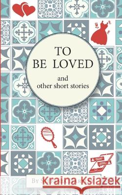 To Be Loved: humorous and heartwarming short stories Stefania Hartley 9781914606373