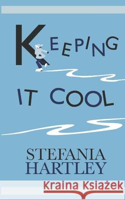 Keeping it Cool: 10 humorous and uplifting short stories Stefania Hartley 9781914606533