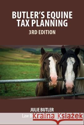 Butler's Equine Tax Planning: 3rd Edition Julie Butler 9781914608001 Law Brief Publishing