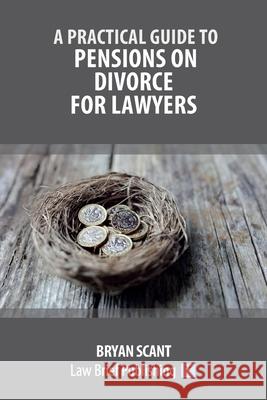 Practical Guide to Pensions on Divorce for Lawyers Scant B 9781914608148 Law Brief Publishing