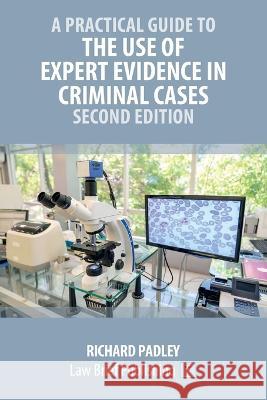 A Practical Guide to the Use of Expert Evidence in Criminal Cases - Second Edition Richard Padley   9781914608506 Law Brief Publishing