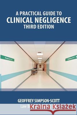A Practical Guide to Clinical Negligence - Third Edition Geoffrey Simpson-Scott   9781914608513 Law Brief Publishing