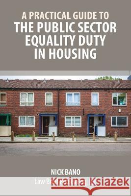 A Practical Guide to the Public Sector Equality Duty in Housing Nick Bano 9781914608605 Law Brief Publishing