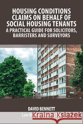 Housing Conditions Claims on Behalf of Social Housing Tenants - A Practical Guide for Solicitors, Barristers and Surveyors David Bennett   9781914608926 Law Brief Publishing