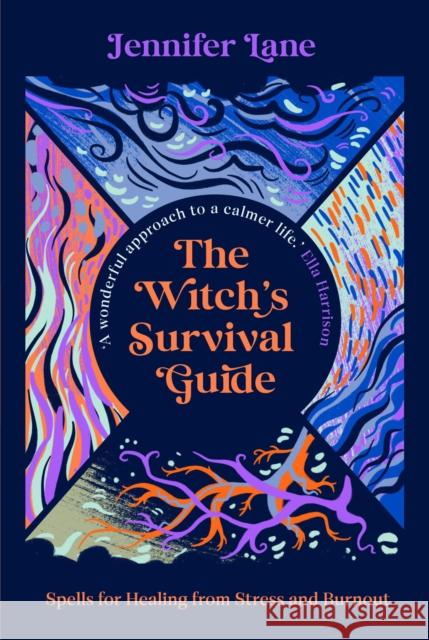 The Witch's Survival Guide: Spells for Stress and Burnout in a Modern World Jennifer Lane 9781914613340 September Publishing