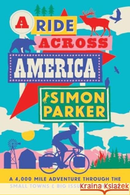 A Ride Across America: A 4,000-Mile Adventure Through the Small Towns and Big Issues of the USA Simon Parker 9781914613593 September Publishing