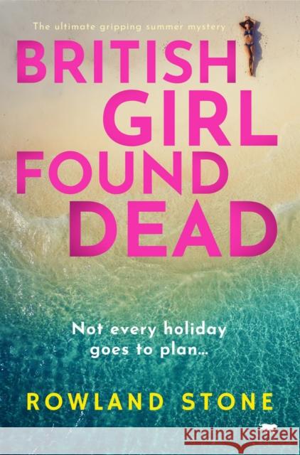 British Girl Found Dead: The Ultimate Gripping Summer Mystery Stone, Rowland 9781914614057 Bloodhound Books