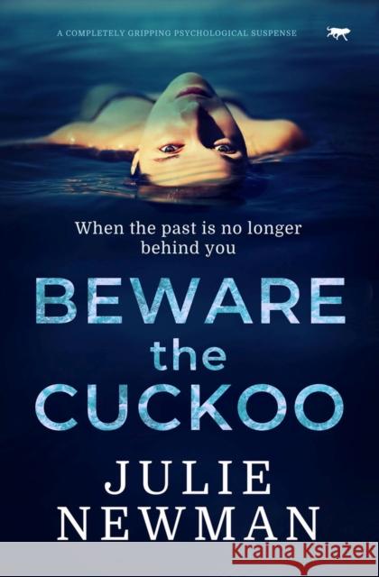 Beware the Cuckoo: A Completely Gripping Psychological Suspense Newman, Julie 9781914614071