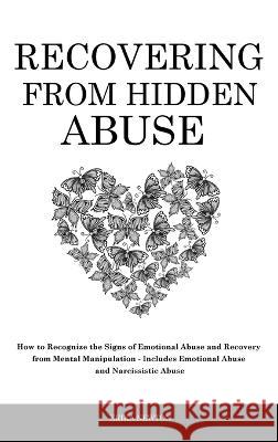 Recovering From Hidden Abuse: How to Recognize the Signs of Emotional Abuse and Recovery from Mental Manipulation - Includes Emotional Abuse and Nar Newton, Erika 9781914909887 Erika Newton