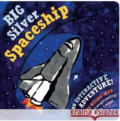 Big Silver Spaceship Ken Wilson-Max Jo Lodge 9781914912177 Boxer Books