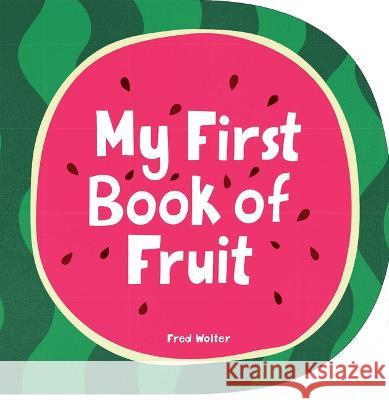 My First Book of Fruit Fred Wolter 9781914912429 Boxer Books