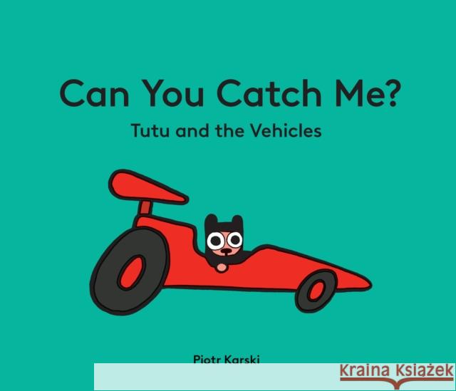 Can You Catch Me? Tutu and the Vehicles Piotr Karski 9781914912962