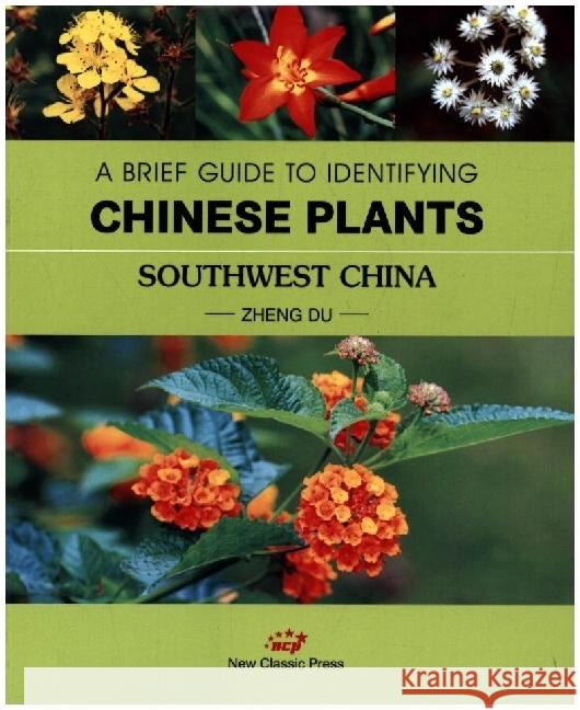 A BRIEF GUIDE TO IDENTIFYING CHINESE PLANTS SOUTHWEST CHINA Zheng, Du 9781914917301 China International Book Trading Corporation