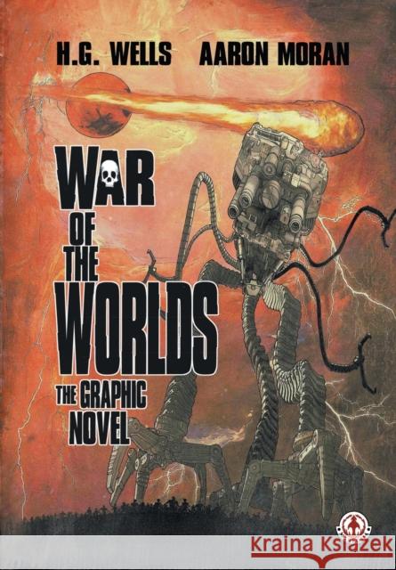 War of the Worlds: The Graphic Novel Aaron Moran, H. G. Wells, Aaron Moran 9781914926372 Markosia Enterprises Ltd