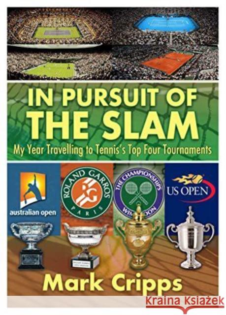 In Pursuit of the Slam: My Year Travelling to Tennis's Top Four Tournaments Mark Cripps   9781914933110 i2i Publishing