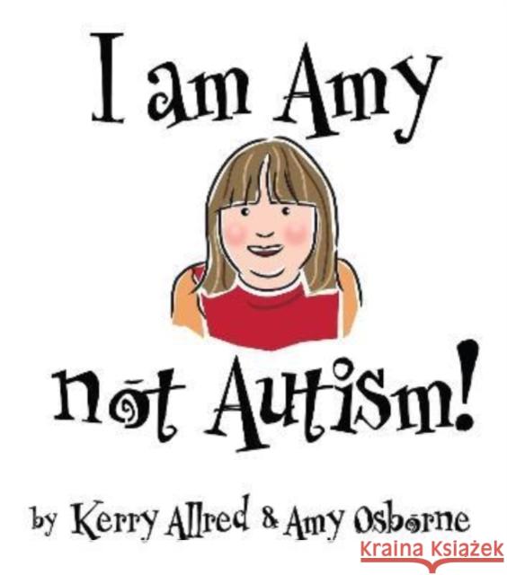 I Am Amy NOT Autism Kerry Allred 9781914933325