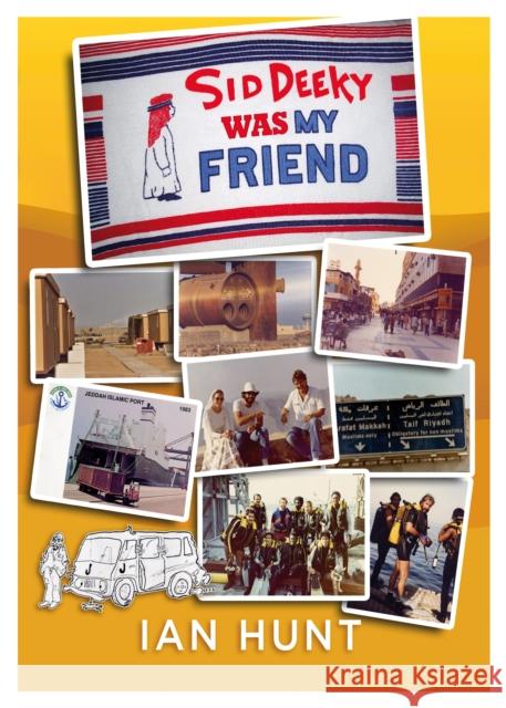Sid Deeky Was My Friend: A portrait of the life of an expatriate during the early days in The Kingdom of Saudi Arabia 1978 - 1985. Ian Hunt 9781914933578