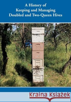 A History of Keeping and Managing Doubled and Two-Queen Hives Alan Wade 9781914934162 Northern Bee Books