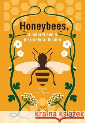 Honeybees, a Natural and less natural history Jacques Va 9781914934834 Northern Bee Books