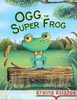 Ogg, The Super Frog Watson Nejla Shojaie  9781914937132 Telltale Tots Publishing