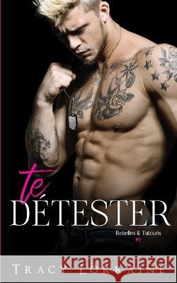 Te Détester: Un roman d'amour et de haine Tracy Lorraine 9781914950926 Tracy Lorraine