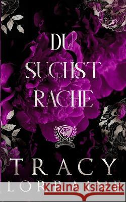 Du Suchst Rache: Eine Dark College Bully Romanze Tracy Lorraine   9781914950940 Tracy Lorraine