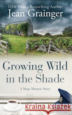 Growing Wild in the Shade: A Mags Munroe Story Jean Grainger 9781914958021 Gold Harp Media Ltd