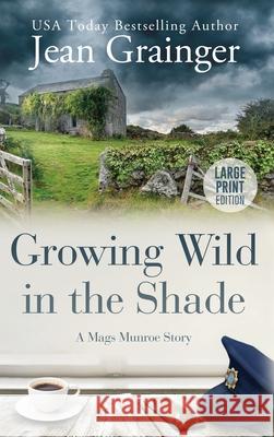 Growing Wild in the Shade: A Mags Munroe Story Jean Grainger 9781914958045 Gold Harp Media Ltd