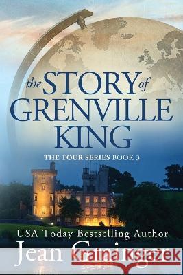 The Story of Grenville King: The Tour Series - Book 3 Jean Grainger   9781914958229 Jean Grainger