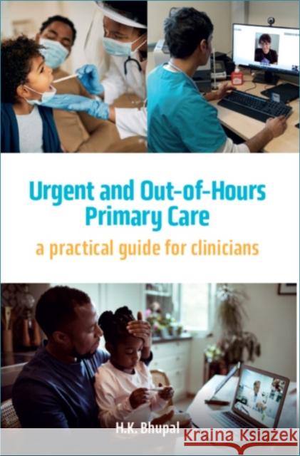 Urgent and Out-of-Hours Primary Care: A practical guide for clinicians Hardeep Bhupal 9781914961014