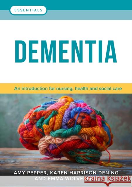 Dementia: An introduction for nursing, health and social care Emma Wolverson 9781914962240