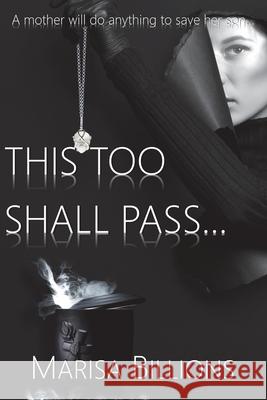 This Too Shall Pass...: A mother will do anything to save her son... Marisa Billions 9781914965029 Mirador Publishing