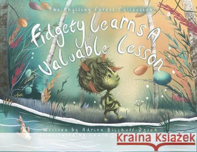 Fidgety Learns A Valuable Lesson: A heartwarming adventure of family and friendship Adrien Bischoff-Dyson, Laura Jayne Williams 9781914965821