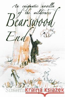 Bearswood End: An enigmatic novella of the wilderness Suzanne Stephenson 9781914965876 Mirador Publishing