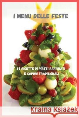 I Menu delle Feste: 62 Ricette di Piatti Raffinati e Sapori Tradizionali Markus Liebermann 9781914974472 Markus Liebermann