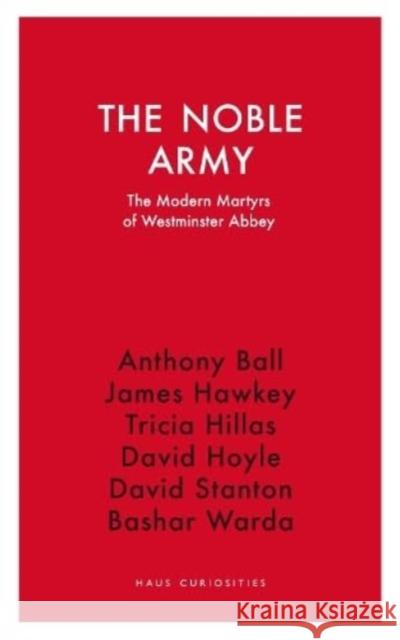 The Noble Army: The Modern Martyrs  of Westminster Abbey  9781914979019 Haus Publishing