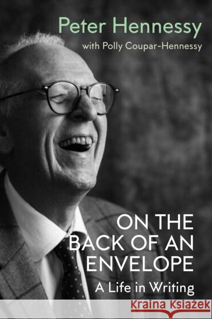On the Back of an Envelope: A Life in Writing Peter Hennessy 9781914979323 Haus Publishing