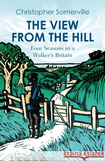 The View from the Hill: Four Seasons in a Walker's Britain Christopher Somerville 9781914982033 Haus Publishing