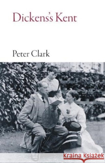 Dickens's Kent Peter Clark 9781914982118