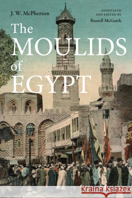 The Moulids of Egypt: Egyptian Saint's Day Festivals J. W. McPherson 9781914983108 GINGKO