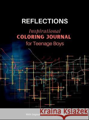 REFLECTIONS - Inspirational COLORING JOURNAL for Teenage Boys: With motivational quotes Camptys Inspirations   9781914997174 Andrea Campbell