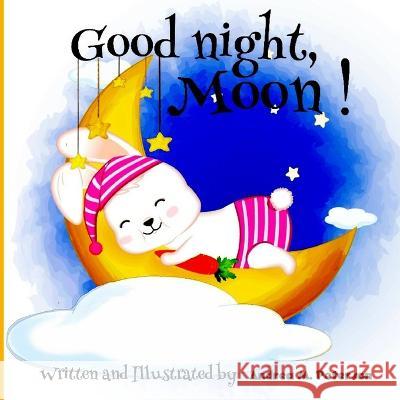 Good Night, Moon!: A Cozy Bed time Story Book for Toddlers with beautiful Nursery Rhymes Lyrics 24 Colored Pages with Cute Designs featur Andrea M. Peterson 9781915005335 Creative Couple