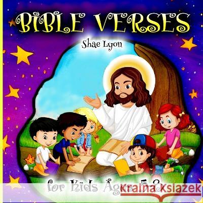 Bible Verses for kids Ages 5-8: Customized Illustrations for Toddlers to Encourage Memorization, Practicing Verses, and Learning More About God\'s Natu Shae Lyon 9781915005410