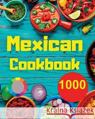 Mexican Cookbook: 1000 Days Of Simple And Drooling Traditional And Modern Recipes For Mexican Cuisine Lovers Andre Paolin   9781915011503 Andre