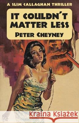 It Couldn't Matter Less Peter Cheyney 9781915014115 Dean Street Press