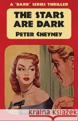 The Stars are Dark: A 'Dark' Series Thriller Peter Cheyney 9781915014238 Dean Street Press