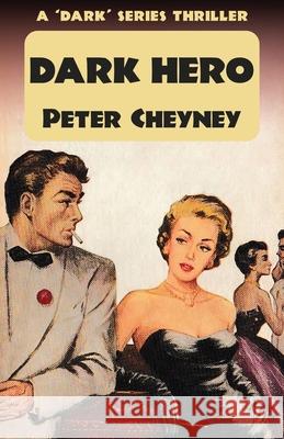 Dark Hero: A 'Dark' Series Thriller Peter Cheyney 9781915014276 Dean Street Press