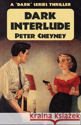 Dark Interlude: A 'Dark' Series Thriller Peter Cheyney 9781915014290 Dean Street Press